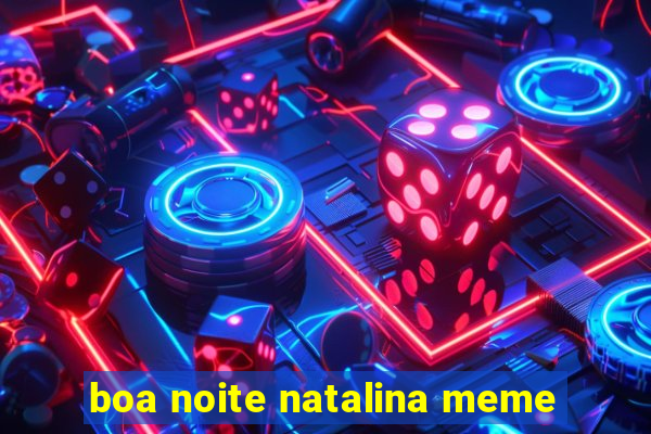 boa noite natalina meme